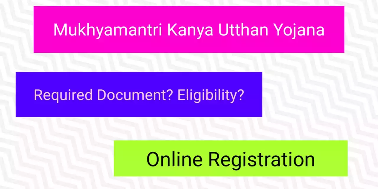 Mukhyamantri Kanya Utthan Yojana 2022: Form, Online Registration, Eligibility